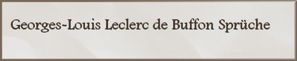 Georges-Louis Leclerc de Buffon Sprüche