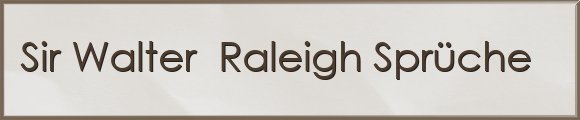 Sir Walter Raleigh Sprüche