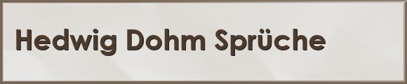 Hedwig Dohm Sprüche