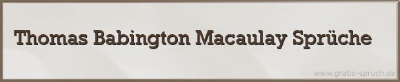 Thomas Babington Macaulay Sprüche