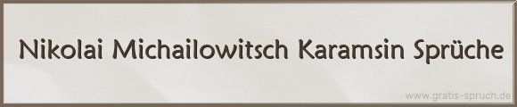 Nikolai Michailowitsch Karamsin Sprüche