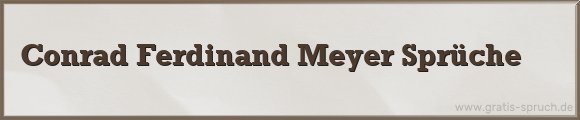 Conrad Ferdinand Meyer Sprüche
