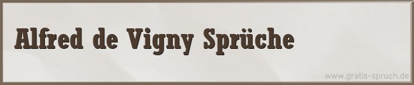 Alfred de Vigny Sprüche