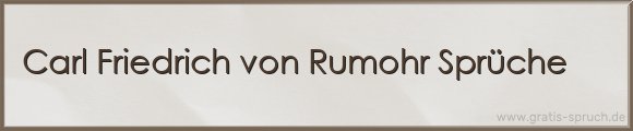 Carl Friedrich von Rumohr Sprüche
