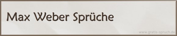 Max Weber Sprüche