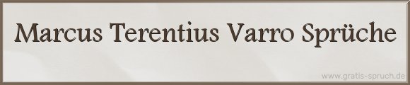 Marcus Terentius Varro Sprüche