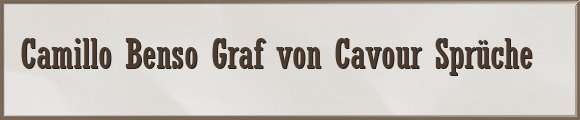 Camillo Benso Graf von Cavour Sprüche