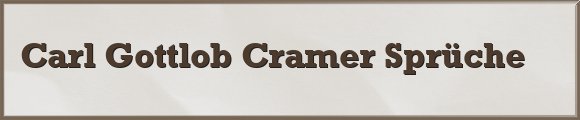 Carl Gottlob Cramer Sprüche
