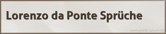 Lorenzo da Ponte Sprüche