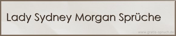 Lady Sydney Morgan Sprüche
