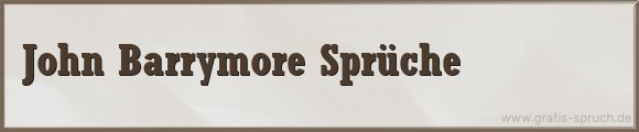 John Barrymore Sprüche