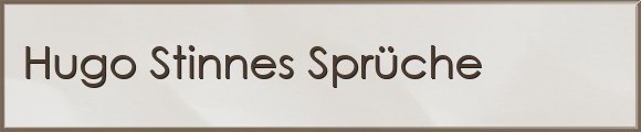Hugo Stinnes Sprüche
