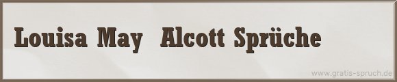 Louisa May Alcott Sprüche