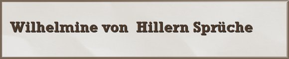 Wilhelmine von Hillern Sprüche
