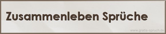 Zusammenleben Sprüche
