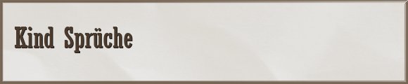 Kind Sprüche