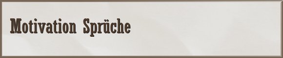 Motivation Sprüche