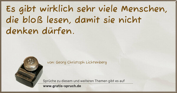 Es gibt wirklich sehr viele Menschen,
die bloß lesen,
damit sie nicht denken dürfen.