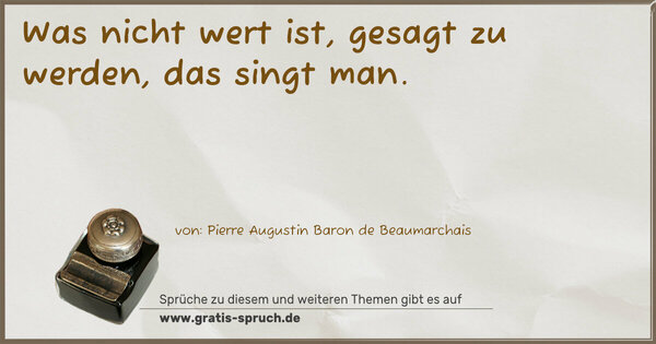 Was nicht wert ist, gesagt zu werden, das singt man. 