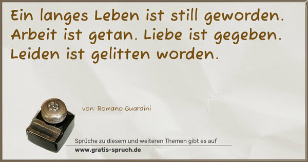 Ein langes Leben ist still geworden.
Arbeit ist getan.
Liebe ist gegeben.
Leiden ist gelitten worden.