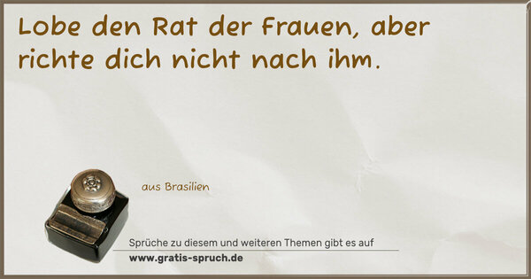 Lobe den Rat der Frauen, aber richte dich nicht nach ihm.