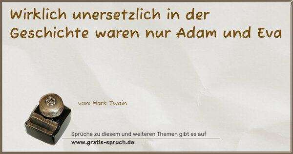 Wirklich unersetzlich in der Geschichte
waren nur Adam und Eva 