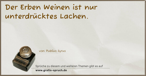 Der Erben Weinen ist nur unterdrücktes Lachen.