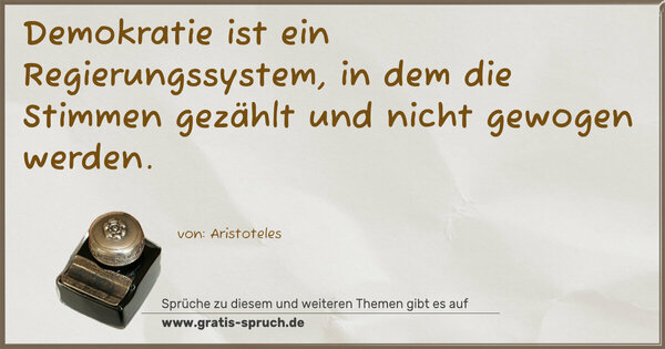 Demokratie ist ein Regierungssystem,
in dem die Stimmen gezählt und nicht gewogen werden.