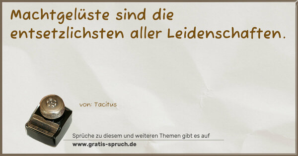 Machtgelüste sind die entsetzlichsten aller Leidenschaften.