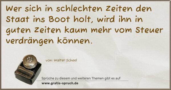 Wer sich in schlechten Zeiten den Staat ins Boot holt,
wird ihn in guten Zeiten
kaum mehr vom Steuer verdrängen können.
