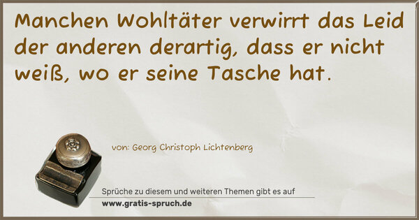 Manchen Wohltäter verwirrt das Leid der anderen derartig, dass er nicht weiß, wo er seine Tasche hat.