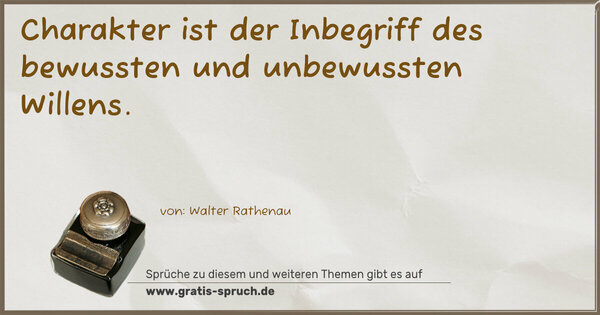 Charakter ist der Inbegriff
des bewussten und unbewussten Willens.