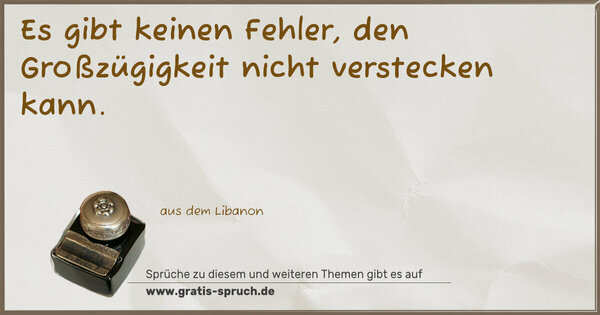 Es gibt keinen Fehler,
den Großzügigkeit nicht verstecken kann.