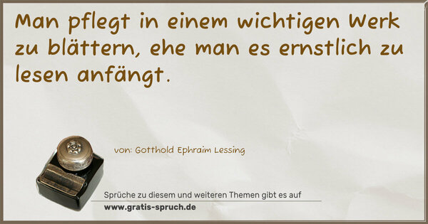 Man pflegt in einem wichtigen Werk zu blättern,
ehe man es ernstlich zu lesen anfängt.