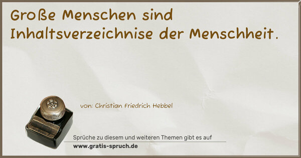 Große Menschen sind Inhaltsverzeichnise der Menschheit.