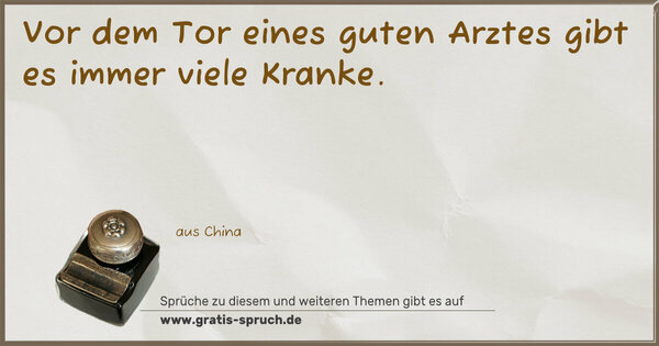 Vor dem Tor eines guten Arztes
gibt es immer viele Kranke.