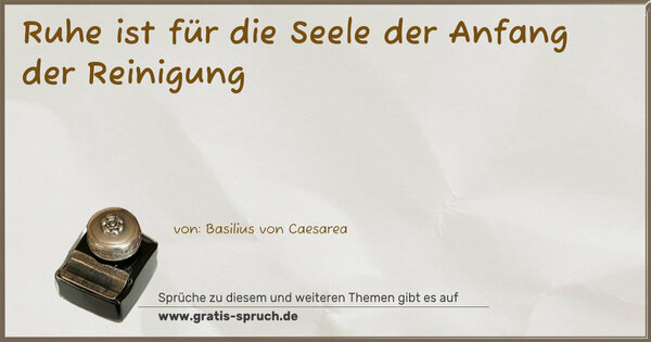 Ruhe ist für die Seele
der Anfang der Reinigung
