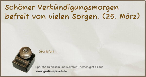 Schöner Verkündigungsmorgen befreit von vielen Sorgen.
(25. März)