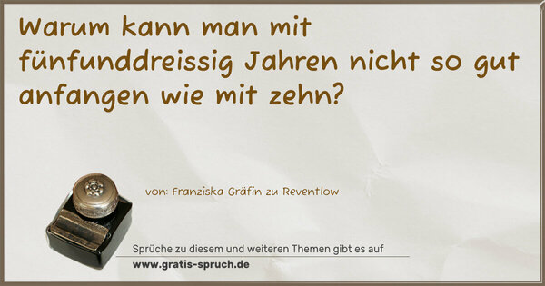 Warum kann man mit fünfunddreissig Jahren
nicht so gut anfangen wie mit zehn?