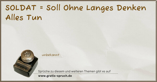  SOLDAT = Soll Ohne Langes Denken Alles Tun
