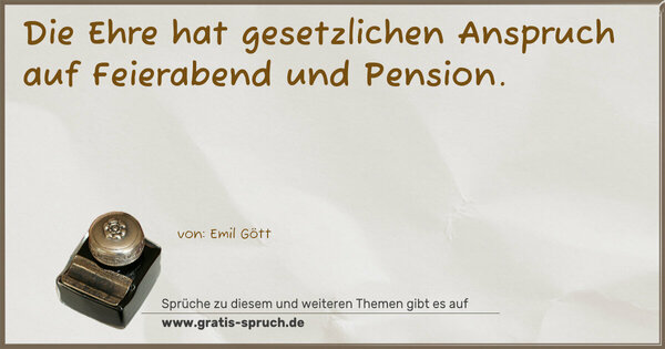 Die Ehre hat gesetzlichen Anspruch auf Feierabend und Pension.
