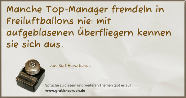 Manche Top-Manager fremdeln in Freiluftballons nie:
mit aufgeblasenen Überfliegern kennen sie sich aus.
