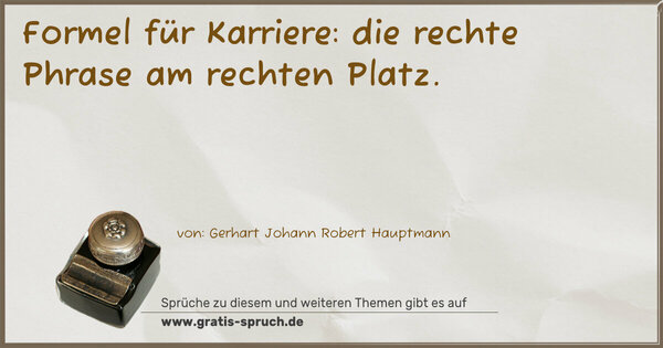 Spruch Visualisierung: Formel für Karriere:
die rechte Phrase am rechten Platz. 