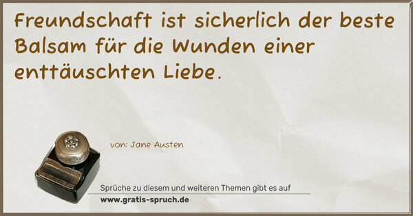 Freundschaft ist sicherlich der beste Balsam für die Wunden einer enttäuschten Liebe.