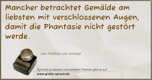 Mancher betrachtet Gemälde am liebsten mit verschlossenen Augen, damit die Phantasie nicht gestört werde.