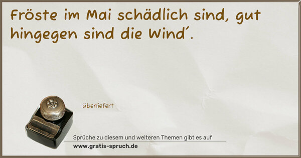 Fröste im Mai schädlich sind,
gut hingegen sind die Wind'.