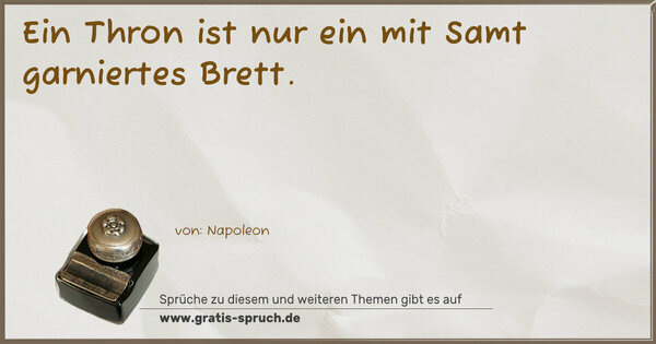 Ein Thron ist nur ein mit Samt garniertes Brett.