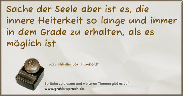 Sache der Seele aber ist es, die innere Heiterkeit so lange und immer in dem Grade zu erhalten, als es möglich ist