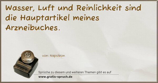 Wasser, Luft und Reinlichkeit
sind die Hauptartikel meines Arzneibuches.