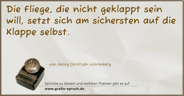 Die Fliege, die nicht geklappt sein will,
setzt sich am sichersten auf die Klappe selbst.